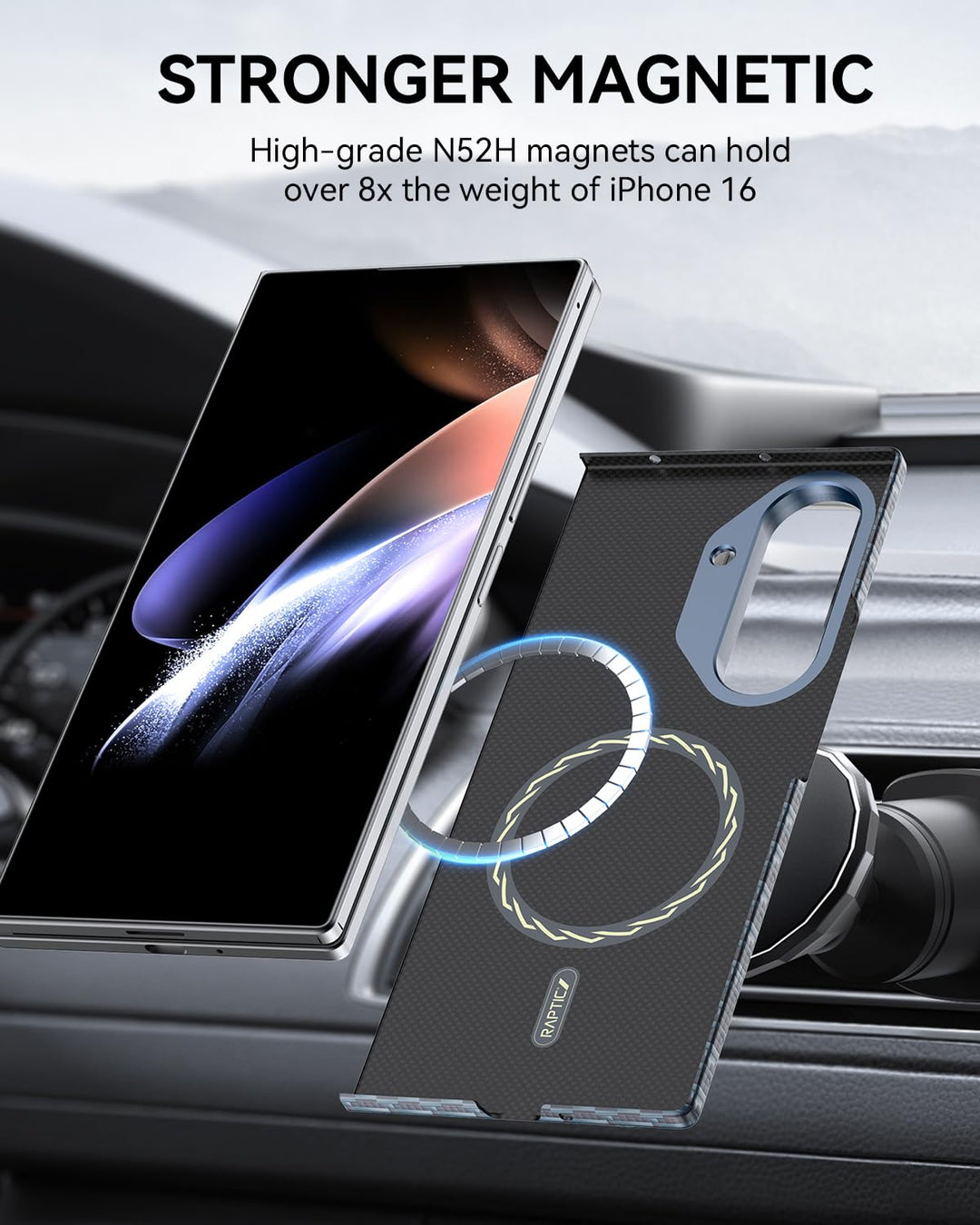 A Samsung Galaxy Fold 7 Skin Case by RAPTIC is shown near a floating phone inside a car. "STRONGER MAGNETIC" is above, and below, "MagSafe compatible N52H magnets hold over 8x the weight of iPhone 16." Car dashboard and vent appear behind.